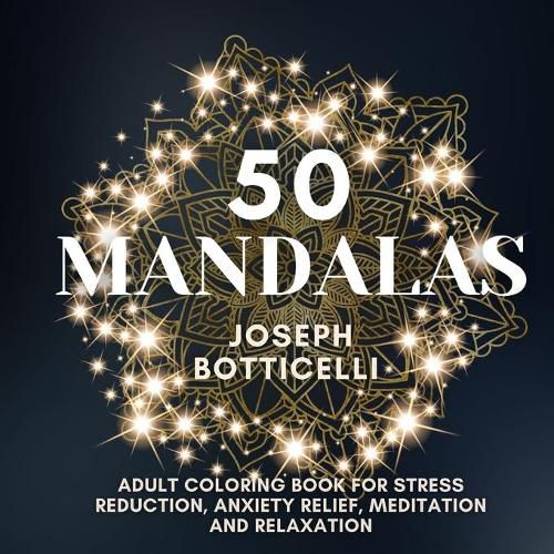 Cover image for 50 Mandalas: Adult Coloring Book for Stress Reduction, Anxiety Relief, Meditation and Relaxation