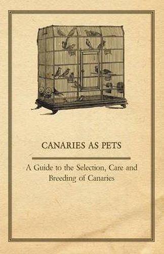 Cover image for Canaries as Pets - A Guide to the Selection, Care and Breeding of Canaries