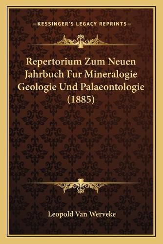 Cover image for Repertorium Zum Neuen Jahrbuch Fur Mineralogie Geologie Und Palaeontologie (1885)