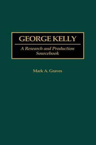 George Kelly: A Research and Production Sourcebook