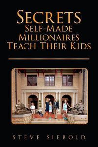 Cover image for Secrets Self-Made Millionaires Teach Their Kids