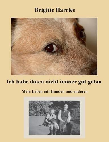 Cover image for Ich habe ihnen nicht immer gut getan: Mein Leben mit Hunden und anderen