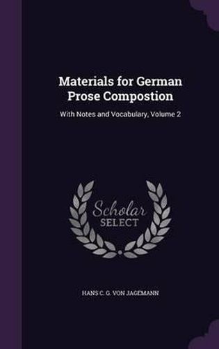 Cover image for Materials for German Prose Compostion: With Notes and Vocabulary, Volume 2