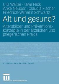 Cover image for Alt Und Gesund?: Altersbilder Und Praventionskonzepte in Der AErztlichen Und Pflegerischen Praxis