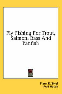 Cover image for Fly Fishing for Trout, Salmon, Bass and Panfish