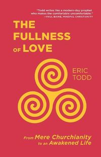 Cover image for The Fullness of Love: From Mere Churchianity to an Awakened Life