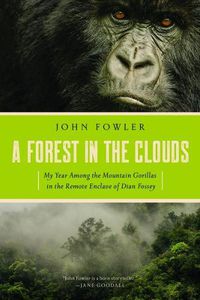 Cover image for A Forest in the Clouds: My Year Among the Mountain Gorillas in the Remote Enclave of Dian Fossey