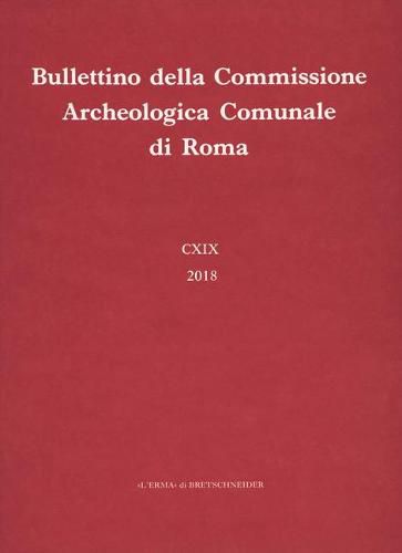 Bullettino Della Commissione Archeologica Comunale Di Roma. 119, 2018