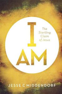 Cover image for I Am: The Startling Claim of Jesus