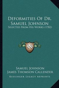 Cover image for Deformities of Dr. Samuel Johnson: Selected from His Works (1782)