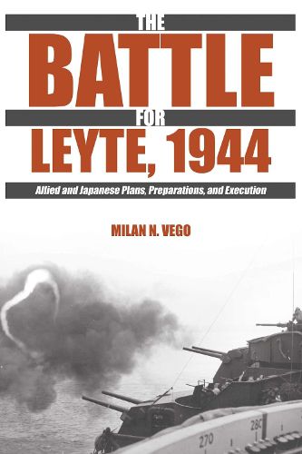 Cover image for The Battle for Leyte, 1944: Allied and Japanese Plans, Preparations, and Execution