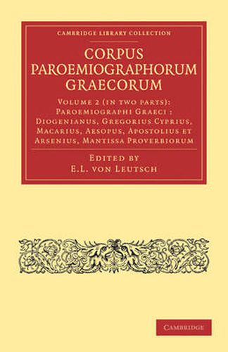 Corpus Paroemiographorum Graecorum 2 Part Set: Volume 2, Paroemiographi Graeci: Diogenianus, Gregorius Cyprius, Macarius, Aesopus, Apostolius et Arsenius, Mantissa Proverbiorum