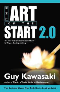 Cover image for The Art of the Start 2.0: The Time-Tested, Battle-Hardened Guide for Anyone Starting Anything