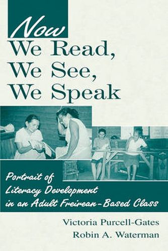 Cover image for Now We Read, We See, We Speak: Portrait of Literacy Development in an Adult Freirean-Based Class