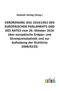 Cover image for VERORDNUNG (EU) 2016/1952 DES EUROPAEISCHEN PARLAMENTS UND DES RATES vom 26. Oktober 2016 uber europaische Erdgas- und Strompreisstatistik und zur Aufhebung der Richtlinie 2008/92/EG