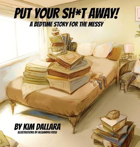 Cover image for Put Your Sh*t Away: A Bedtime Story For the Messy