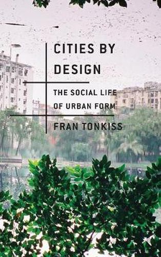 Cover image for Cities by Design: The Social Life of Urban Form