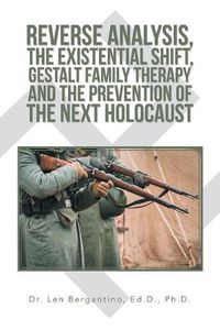 Cover image for Reverse Analysis, the Existential Shift, Gestalt Family Therapy and the Prevention of the Next Holocaust