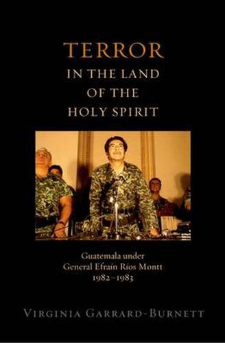 Cover image for Terror in the Land of the Holy Spirit: Guatemala Under General Efrain Rios Montt, 1982-1983