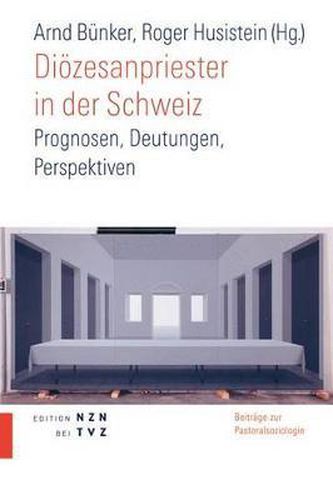 Diozesanpriester in Der Schweiz: Prognosen, Deutungen, Perspektiven