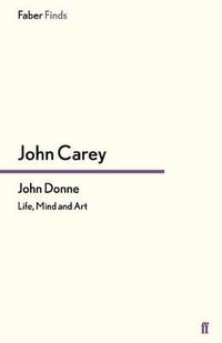 Cover image for John Donne: Life, Mind and Art