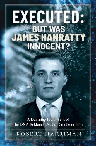 Cover image for Executed: But was James Hanratty Innocent?