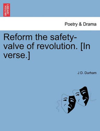 Cover image for Reform the Safety-Valve of Revolution. [in Verse.]