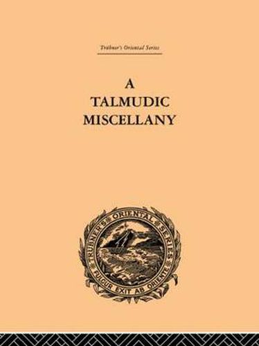 Cover image for A Talmudic Miscellany: A Thousand and One Extracts from The Talmud The Midrashim and the Kabbalah