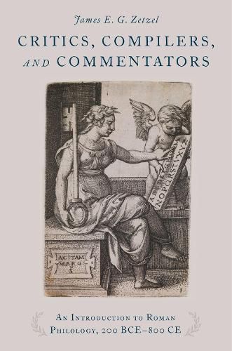 Cover image for Critics, Compilers, and Commentators: An Introduction to Roman Philology, 200 BCE-800 CE