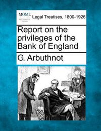 Cover image for Report on the Privileges of the Bank of England