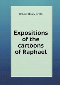 Cover image for Expositions of the cartoons of Raphael