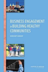 Cover image for Business Engagement in Building Healthy Communities: Workshop Summary