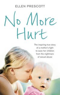 Cover image for No More Hurt: The Inspiring True Story of a Mother's Fight to Save Her Children from the Nightmare Sexual Abuse