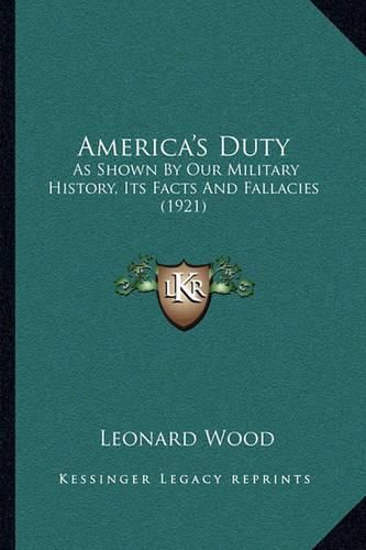 Cover image for America's Duty: As Shown by Our Military History, Its Facts and Fallacies (1921)