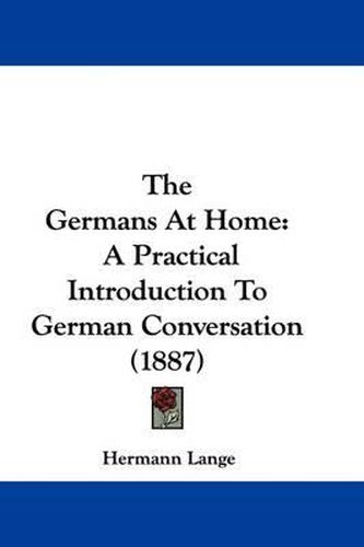 Cover image for The Germans at Home: A Practical Introduction to German Conversation (1887)