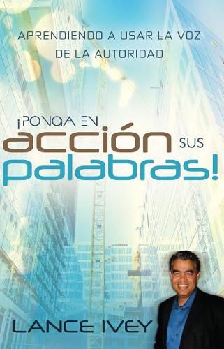 Cover image for Pon Tus Palabras a Trabajar: Aprende a Usar La Voz de Autoridad