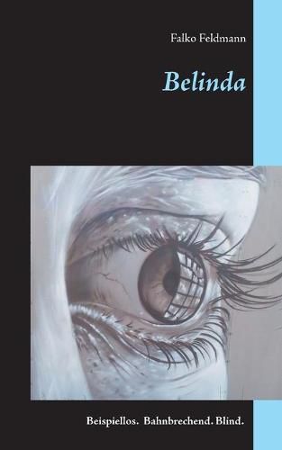 Cover image for Belinda: Beispiellos. Bahnbrechend. Blind.