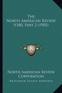 Cover image for The North American Review V180, Part 2 (1905)