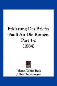 Cover image for Erklarung Des Briefes Pauli an Die Romer, Part 1-2 (1884)