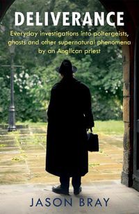 Cover image for Deliverance: As seen on THIS MORNING -  Everyday investigations into the supernatural by an Anglican priest