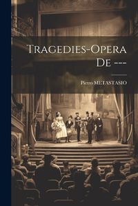 Cover image for Tragedies-opera De ---