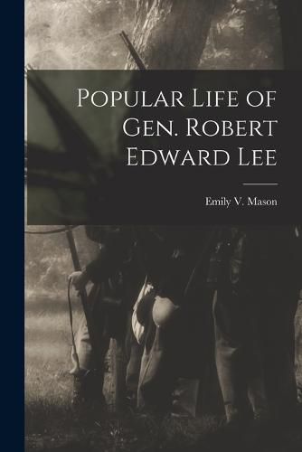 Popular Life of Gen. Robert Edward Lee