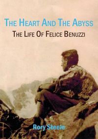 Cover image for Heart and the Abyss: The Life Of Felice Benuzzi