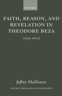 Cover image for Faith, Reason, and Revelation in Theodore Beza: (1519-1605)