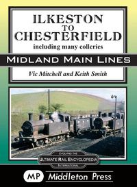 Cover image for Ilkeston To Chesterfield: including many colleries