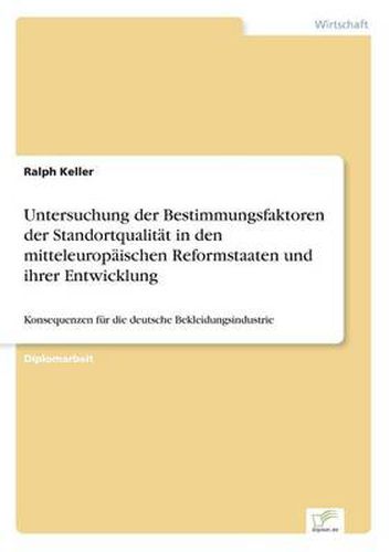 Cover image for Untersuchung der Bestimmungsfaktoren der Standortqualitat in den mitteleuropaischen Reformstaaten und ihrer Entwicklung: Konsequenzen fur die deutsche Bekleidungsindustrie