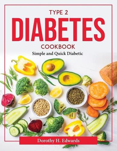 Type 2 Diabetes Cookbook: Simple and Quick Diabetic