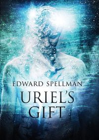 Cover image for Uriel's Gift: A personal journey through instinct, intuition, research and revelation.