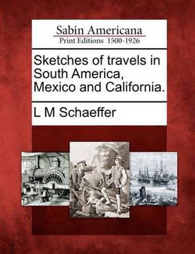 Cover image for Sketches of Travels in South America, Mexico and California.