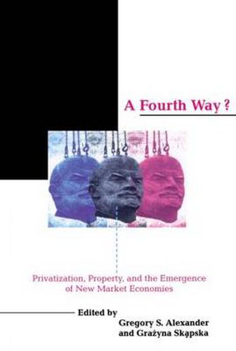 Cover image for A Fourth Way?: Privatization, Property, and the Emergence of New Market Economies